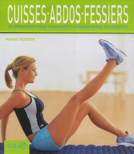 Cuisses-abdos-fessiers: 80 exercices pour tonifier et affiner votre silhouette Books