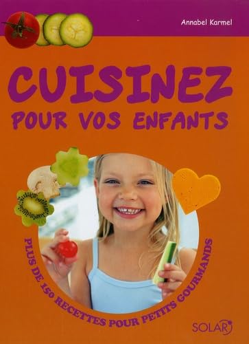 Cuisinez pour vos enfants: Plus de 150 recettes pour petits gourmands book