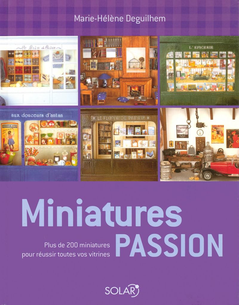 Miniatures passion: Plus de 200 miniatures pour réussir toutes vos vitrines Books