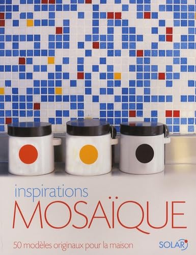 Inspirations mosaïque: 50 Modèles originaux pour la maison Books