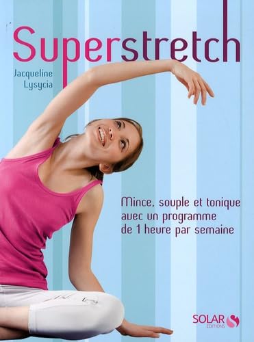Superstretch: Mince, souple et tonique avec un programme de 1 heure par semaine Health, Nutrition & Fitness