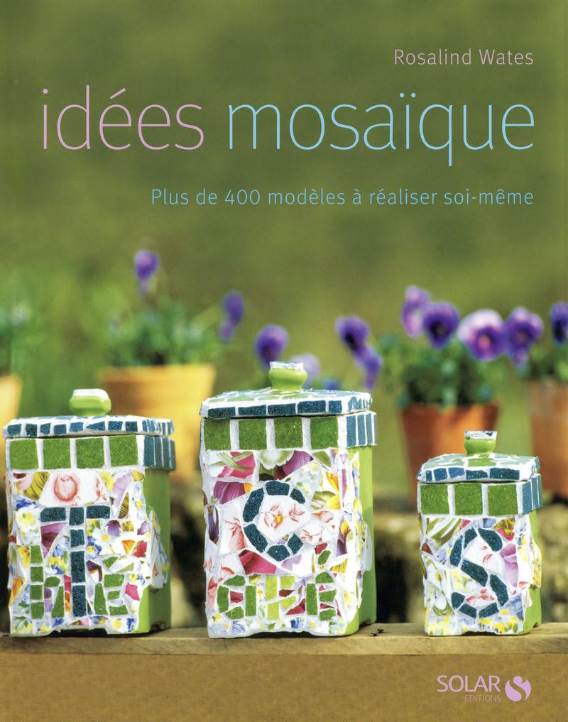 Idées mosaïque: Plus de 400 modèles à réaliser soi-même Books