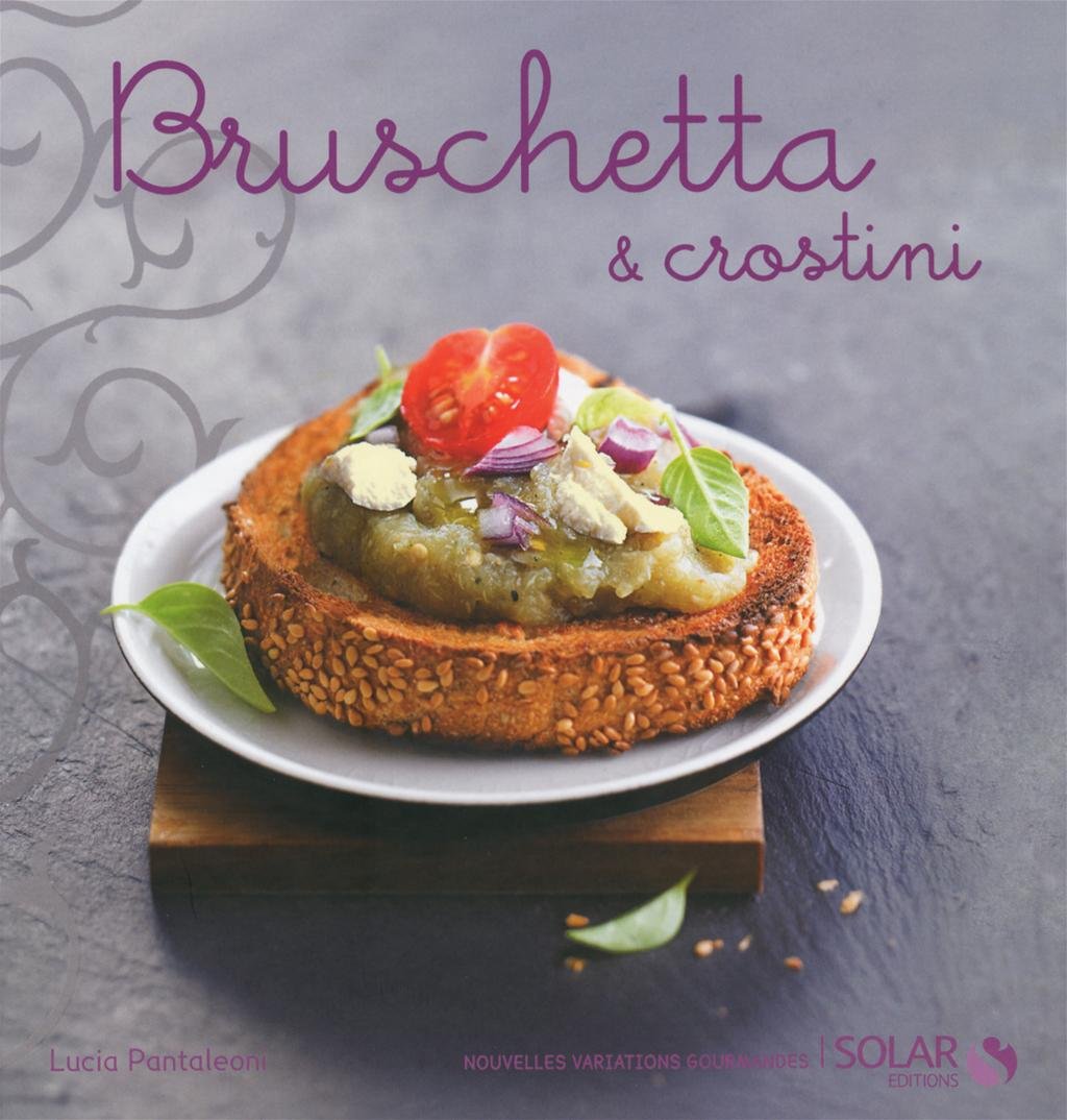 Bruschetta et crostini - Nouvelles variations gourmandes Leisure, Home & Garden