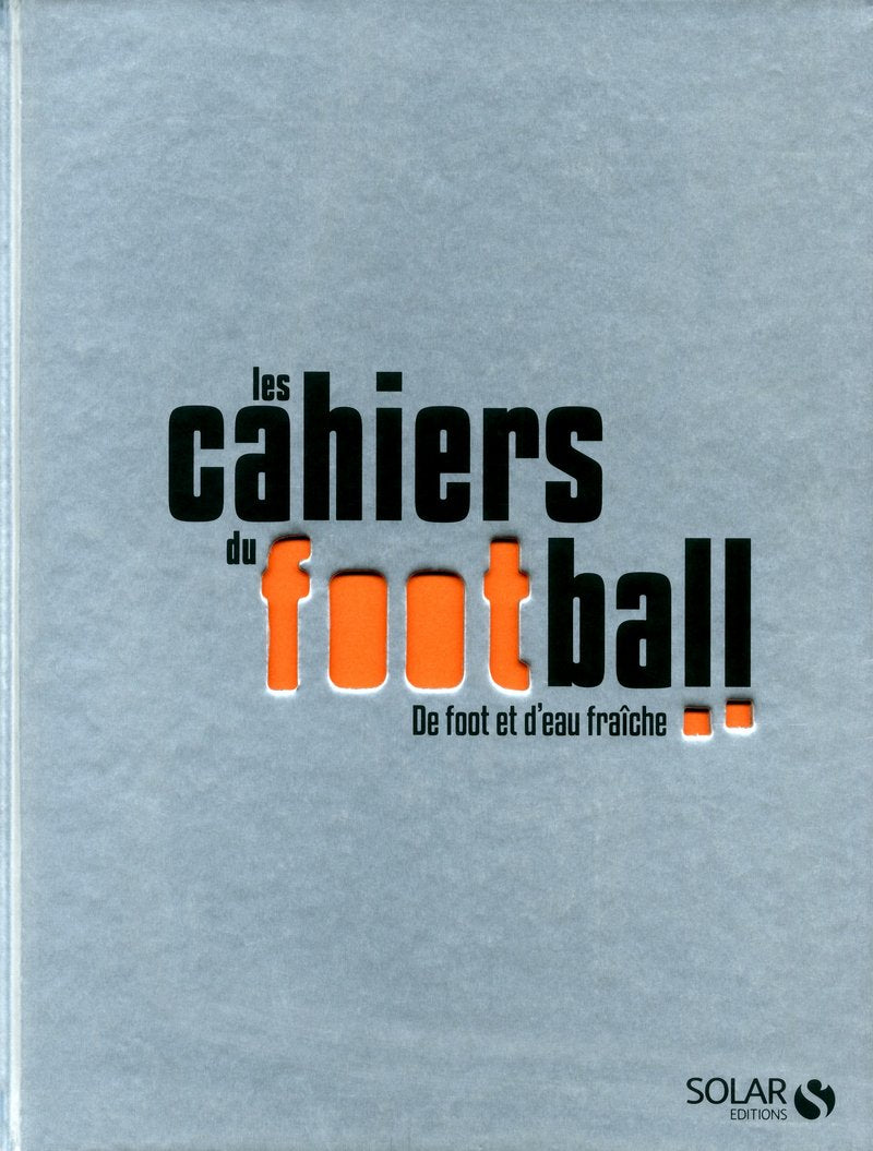 Les cahiers du football: De foot et d'eau fraîche Leisure & Fun
