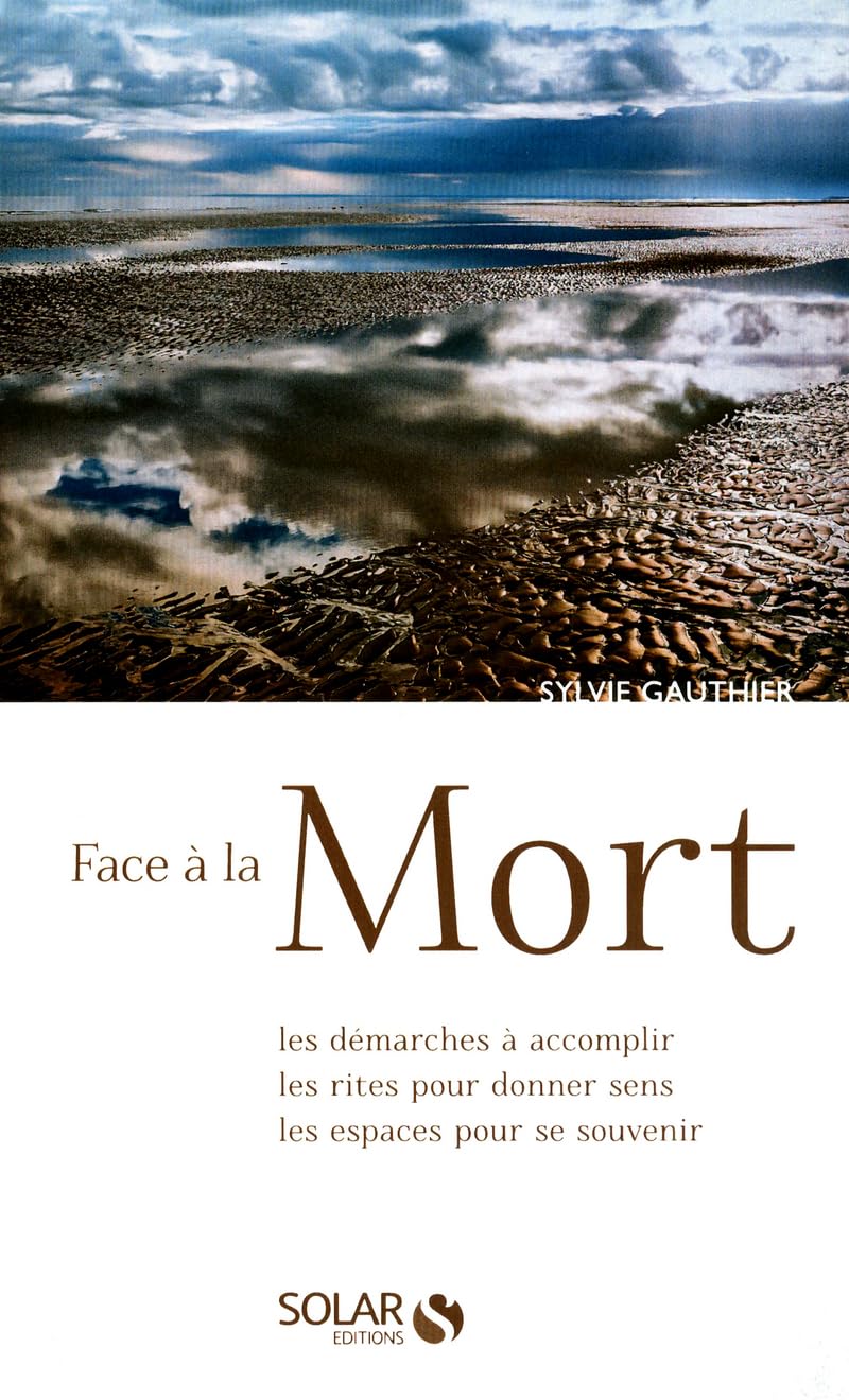 Face à la mort: Les démarches à accomplir, les rites pour donner sens, les espaces pour se souvenir Books