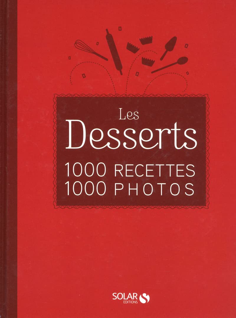 Les desserts en 1000 recettes 1000 photos - NE Leisure, Home & Garden