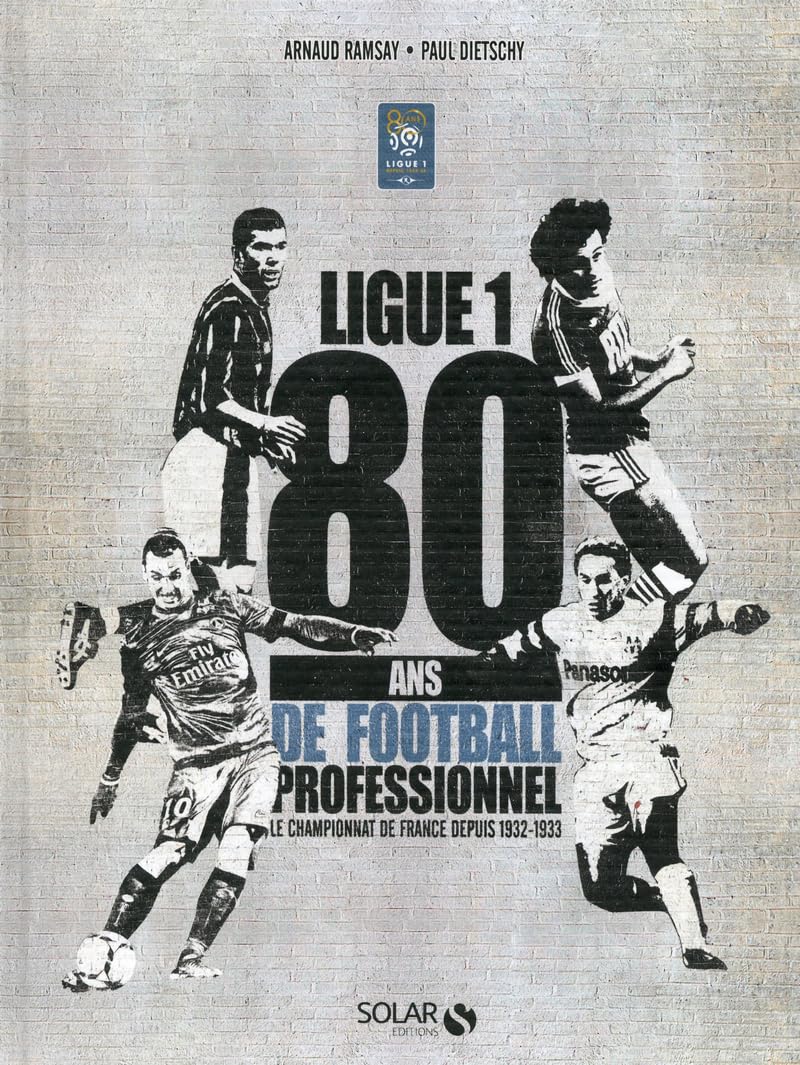 Ligue 1: 80 ans de football professionnel, le championnat de France depuis 1932-1933 Leisure & Fun