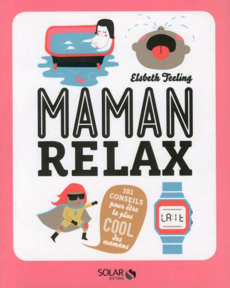 Maman relax - 101 conseils pour être la plus cool des mamans book