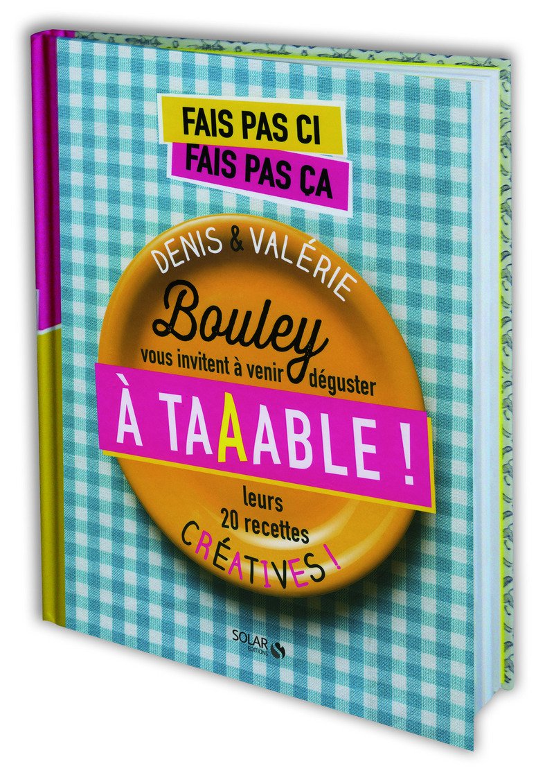 Fais pas ci fais pas ça - A taaaBLE !: Denis & Valérie Bouley vous invitent à venir déguster leurs 20 recettes créatives ! Leisure, Home & Garden