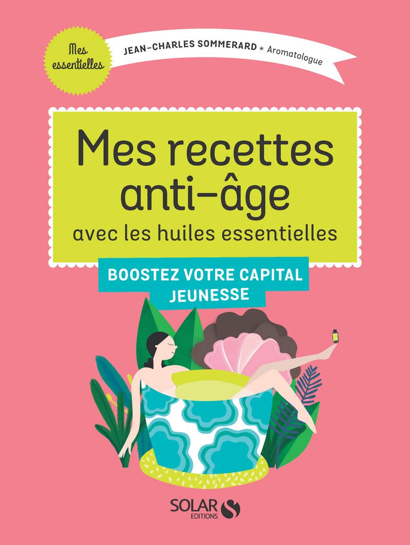 Mes recettes anti-âge avec les Huiles Essentielles Health, Nutrition & Fitness