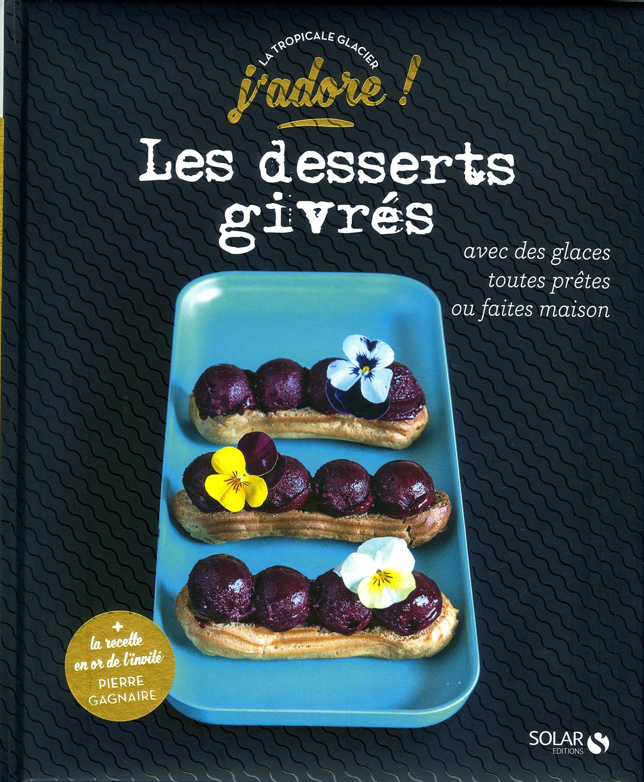 Les desserts givrés - J'adore: Avec glaces maison ou prêtes à l'emploi book