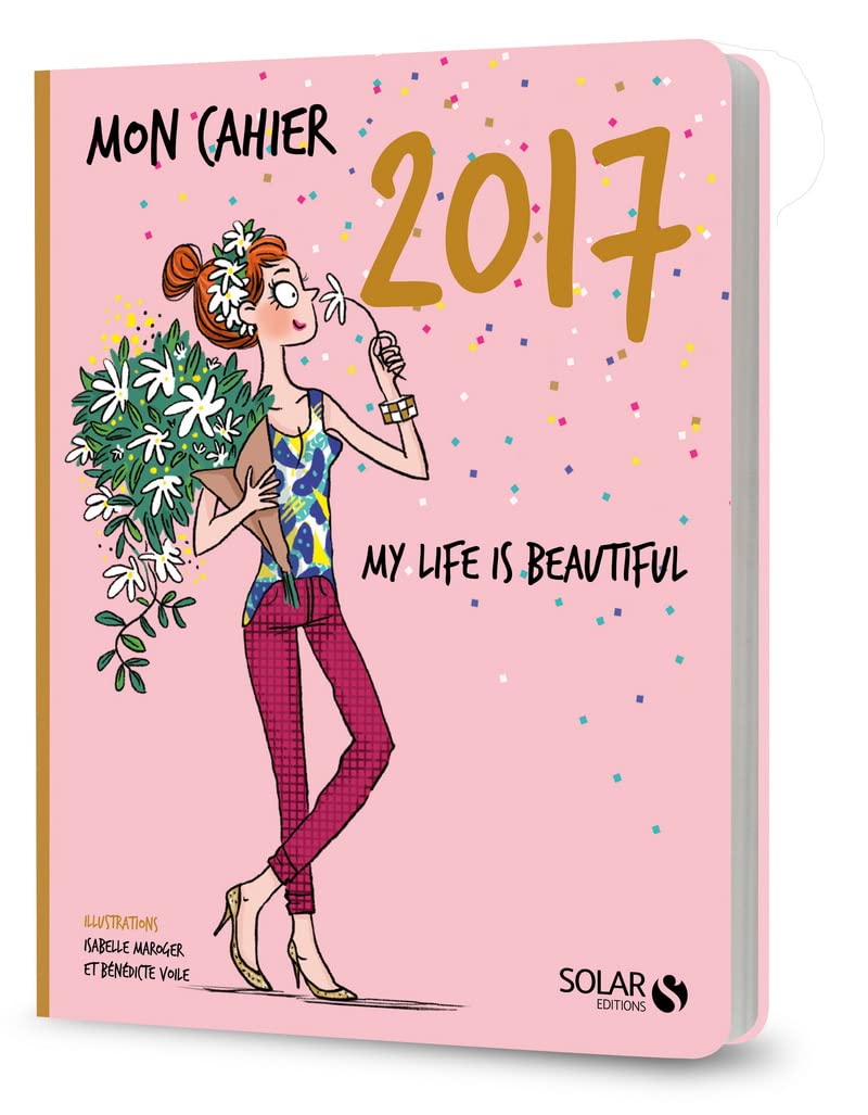 Mon cahier 2017: My life is beautiful ! book