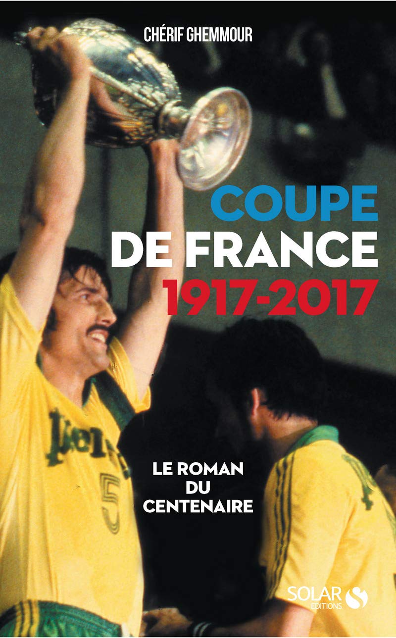 Coupe de France 1917-2017 : Le roman du centenaire book