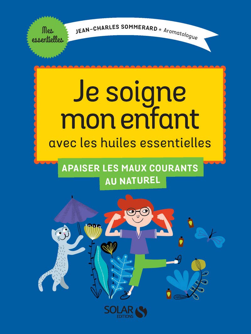 Je traite les petits maux de mon enfant avec les huiles essentielles Parents & Children