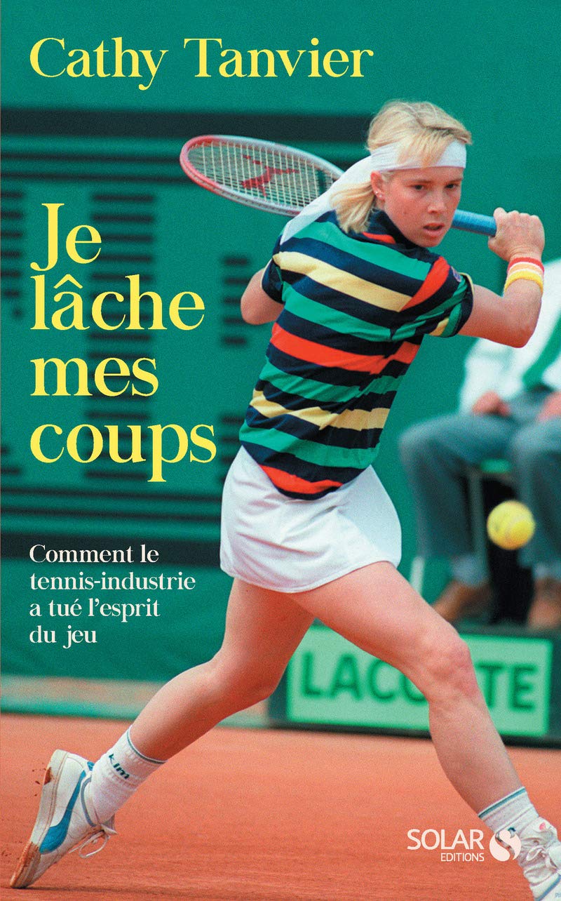 Je lâche mes coups-Comment le tennis a perdu son âme book