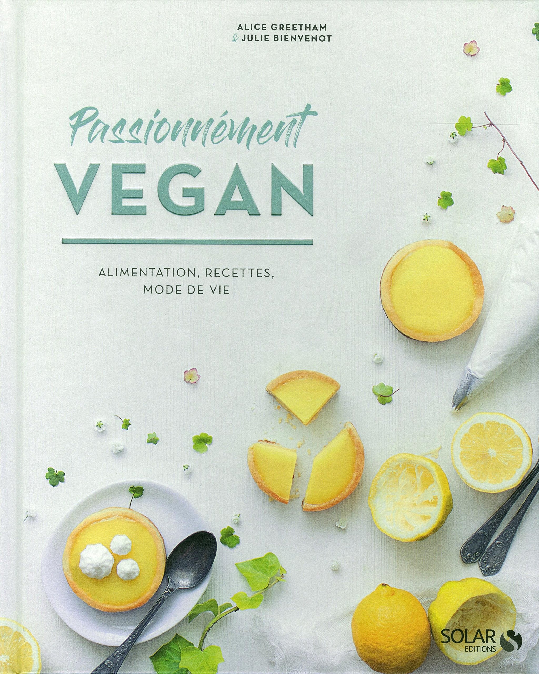 Passionnément vegan: Alimentation, recettes, mode de vie Leisure, Home & Garden