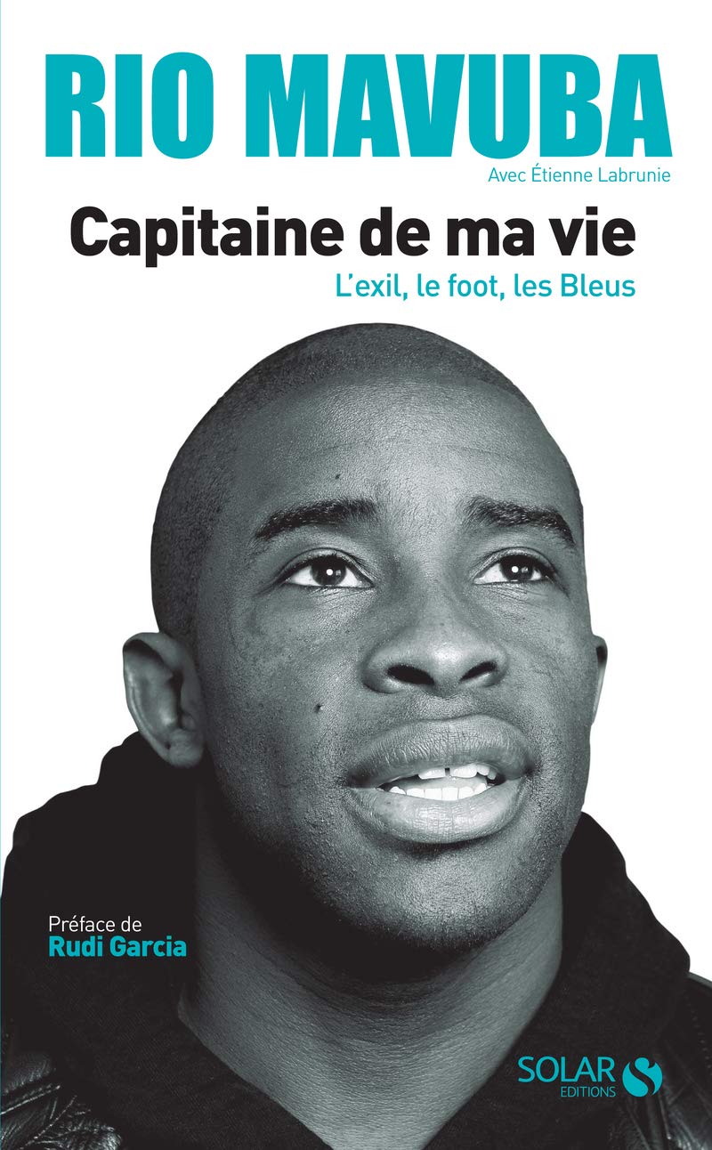 Rio Mavuba - Capitaine de ma vie - L'exil, le foot, les Bleus Leisure & Fun