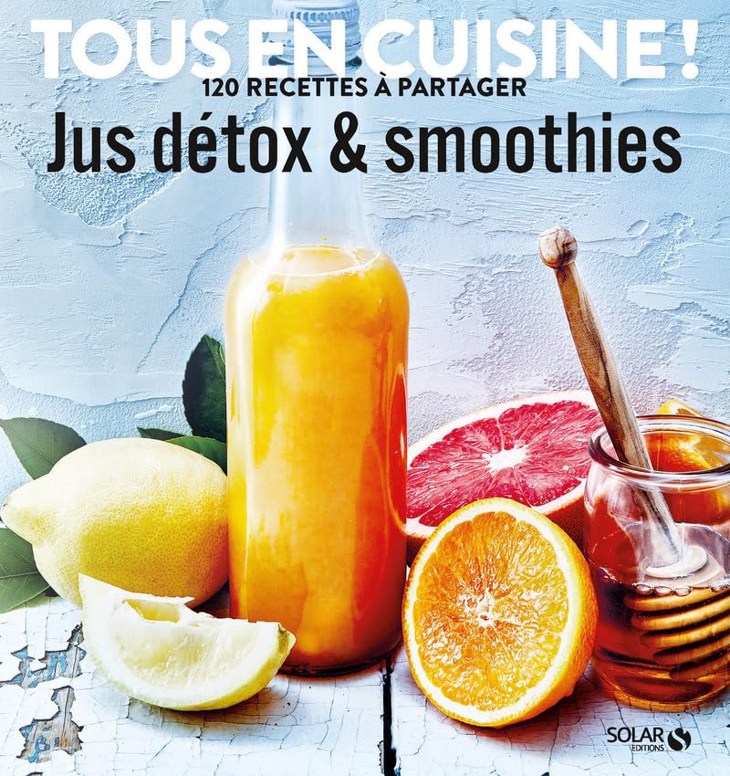 Jus detox et smoothies - Tous en cuisine ! 120 recettes à partager Leisure, Home & Garden