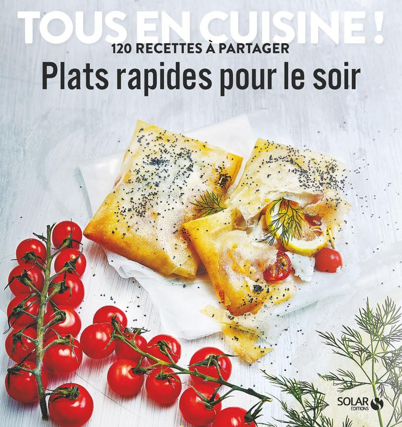 Plats rapides pour le soir - Tous en cuisine ! 120 recettes à partager Leisure, Home & Garden