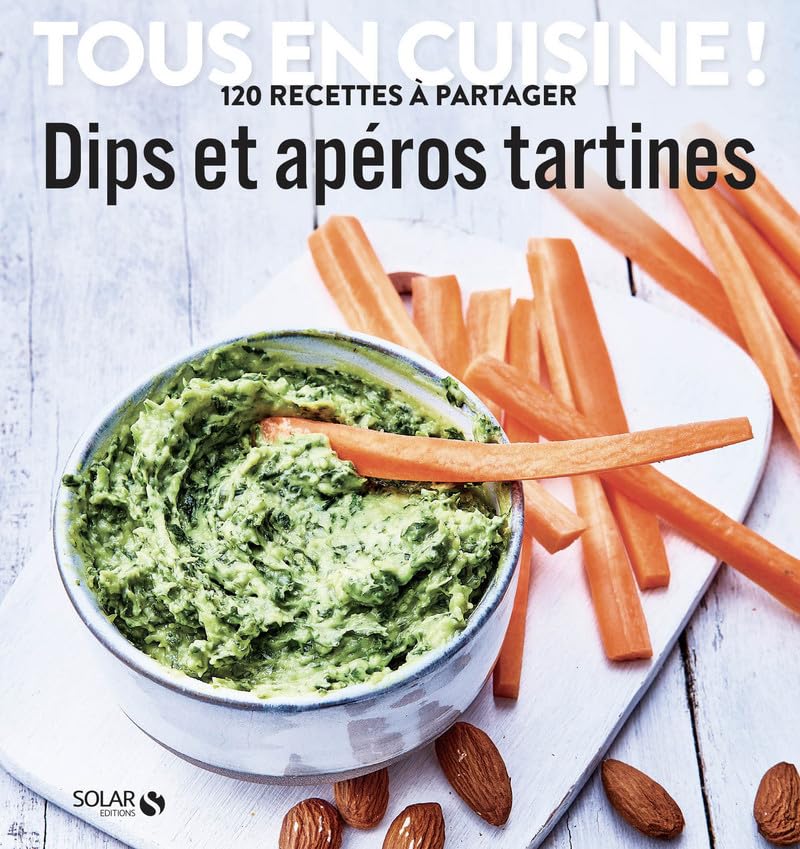 Dips et apéros tartines - Tous en cuisine !: 120 recettes à partager Leisure, Home & Garden