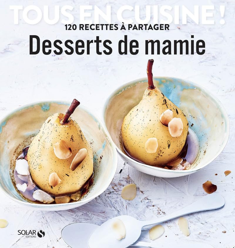 Desserts de mamie - Tous en cuisine !: 120 recettes à partager Leisure, Home & Garden