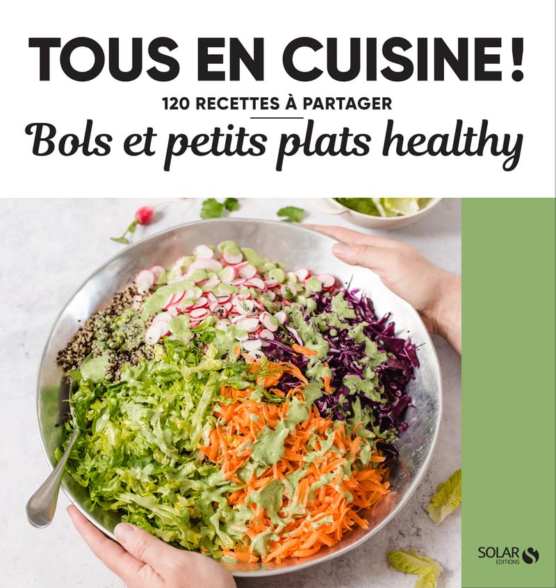 Bols et petits plats healthy - Tous en cuisine ! book