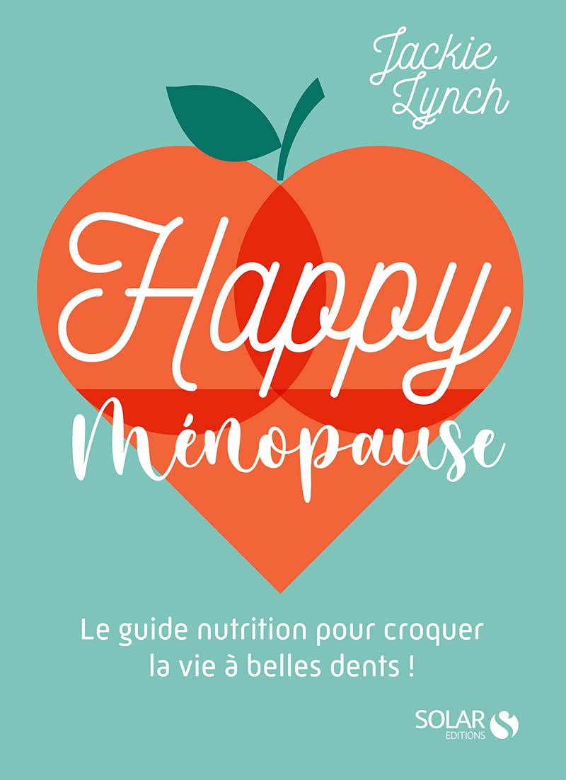 Happy Ménopause - Le guide nutrition pour croquer la vie à belles dents ! Health, Nutrition & Fitness