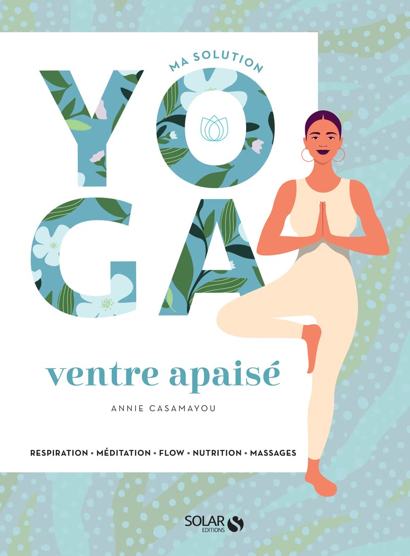 Ma solution yoga - Ventre apaisé: Respiration, Méditation, Flow, Nutrition, Massages Health, Nutrition & Fitness