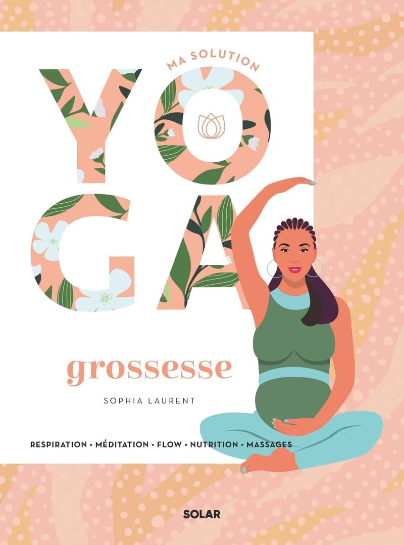 Ma solution yoga Grossesse: Respiration - Méditation - Flow - Nutrition - Massages Parents & Children