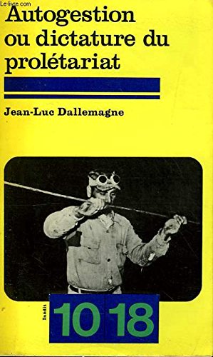 Autogestion ou dictature du proletariat: Essai sur la gestion des Etats ouvriers (10/18 ; 1069) (French Edition) book