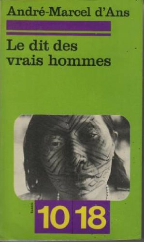 Le Dit des vrais hommes: Mythes, contes, légendes et traditions des Indiens Cashinahua (10-18) book
