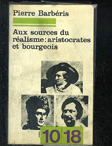Aux sources du realisme, aristocrates et bourgeois : du texte a l'histoire book