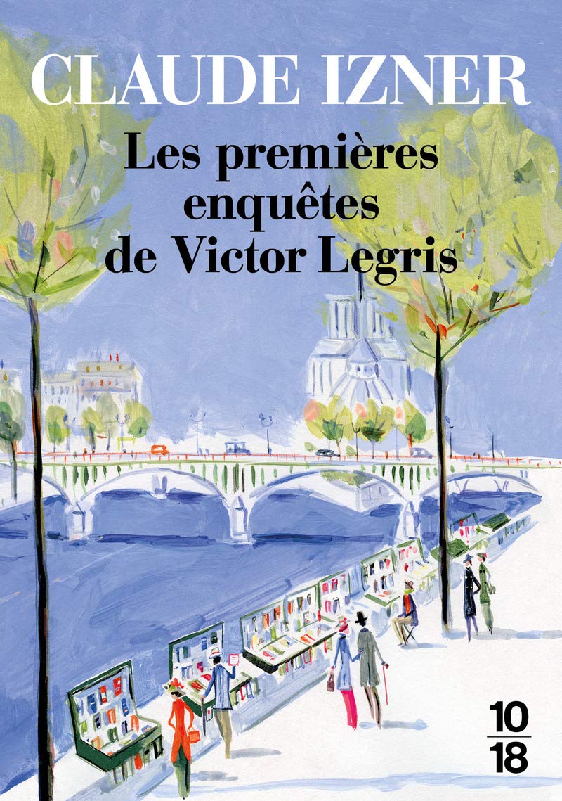 Les premières enquêtes de Victor Legris: Mystère rue des Saints-Pères ; La disparue du Père-Lachaise ; Le carrefour des Ecrasés Historical Fiction