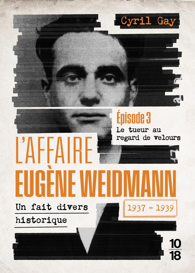 L'affaire Eugène Weidmann - Un fait divers historique - 1937-1939 - Volume 3 Le tueur au regard de velours (3) book