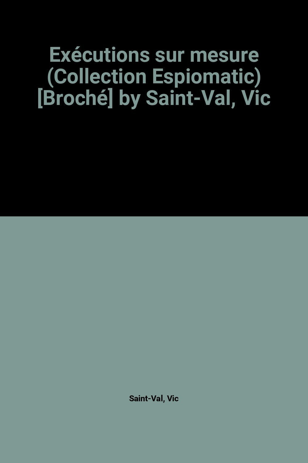 Exécutions sur mesure (Collection Espiomatic) by Saint-Val, Vic book