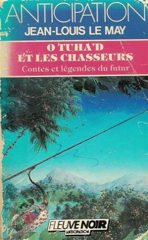 O Tuha'D et les chasseurs : Contes et légendes du futur : Collection : Anticipation fleuve noir n° 1454 book