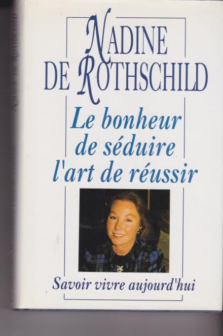 Le bonheur de séduire, l'art de réussir Savoir vivre aujourd'hui book