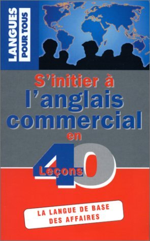S'initier a l'anglais commercial en 40 lecons: La langue de base des affaires Books