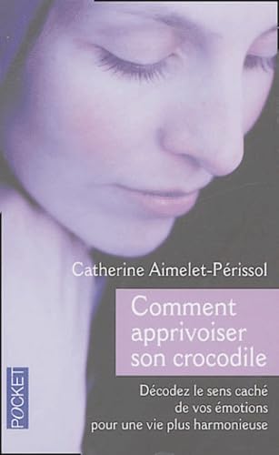 Comment apprivoiser son crocodile : Ecoutez le message caché de vos émotions pour progresser sur la voie du bien-être Books