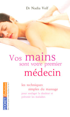 Vos mains sont votre premier médecin : les techniques simples du massage des points d'acupuncture pour soulager la douleur et prévenir les maladies Books