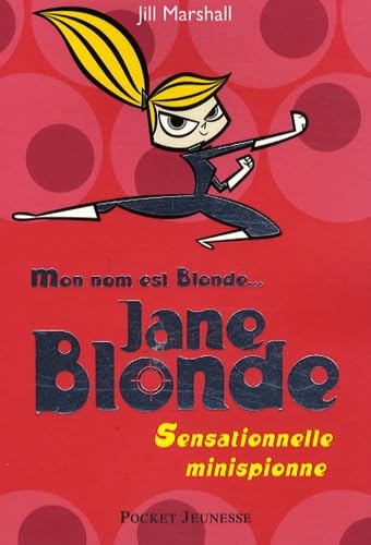 Mon nom est Blonde, tome 1 : Jane Blonde - Sensationnelle minispionne book