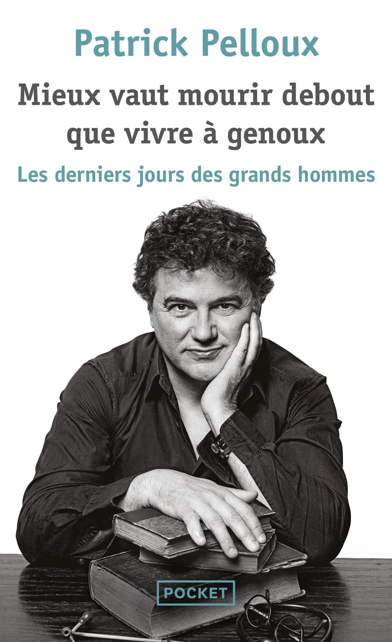 Mieux vaut mourir debout que vivre à genoux: Le dernier jours des grands hommes Politics & History