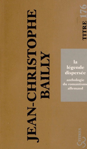 La légende dispersée : anthologie du romantisme allemand book