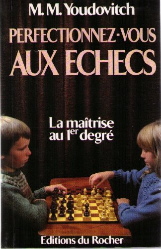 Perfectionnez-vous aux échecs : la maitrise au premier degré Books