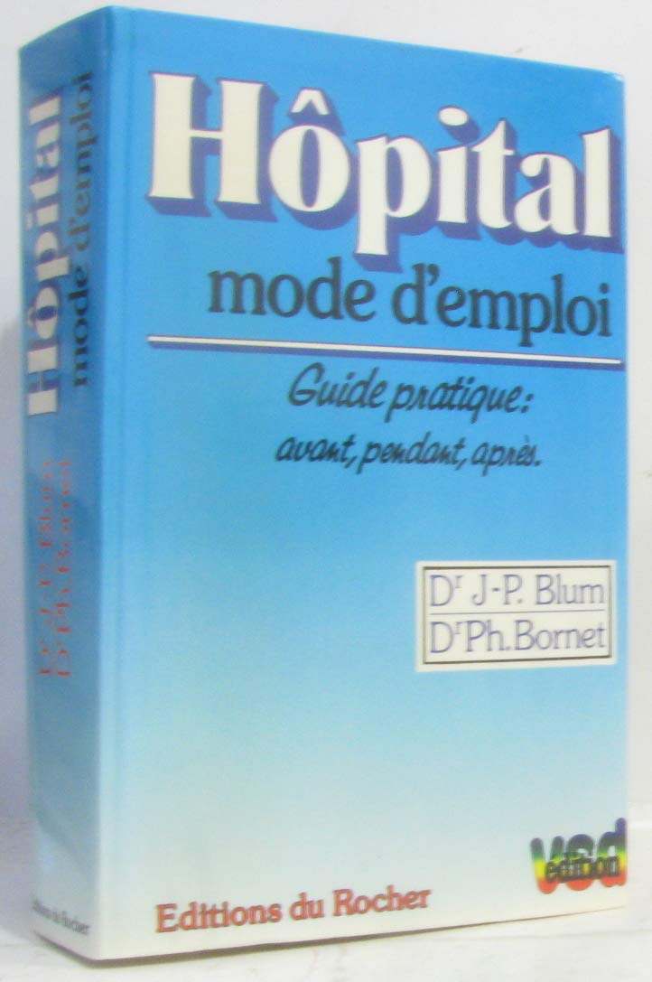 Hôpital, mode d'emploi : Guide pratique avant, pendant, après book