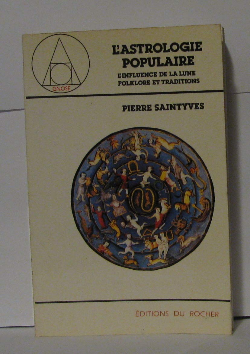 L'Astrologie populaire : étudiée spécialement dans les doctrines et les traditions relatives à l'influence de la Lune, essai sur la méthode dans l'étude du folklore des opinions et des croyances Books