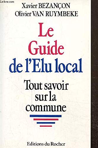 Le guide de l'elu local / tout savoir sur la commune (Documents) Books
