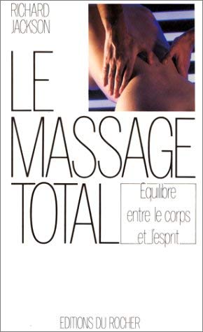Le Massage Total. Pour Un Equilibre Entre Le Corps Et L'Esprit Books
