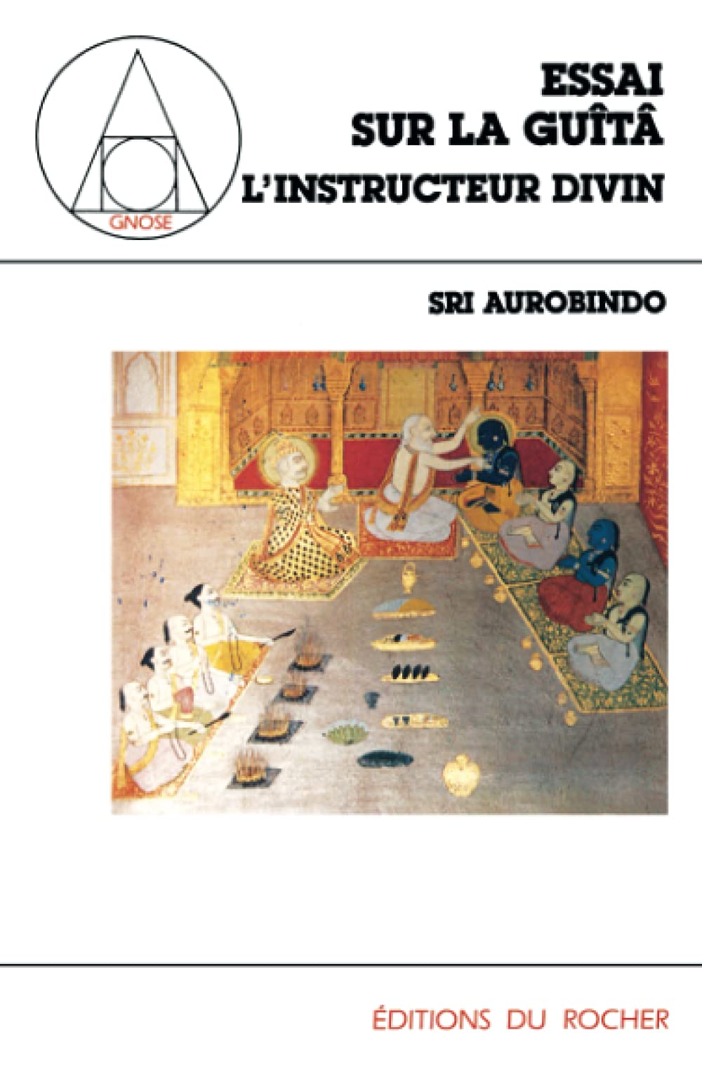 Essai sur la Guîtâ. Vol. 1. L'Instructeur divin Religion & Esotericism