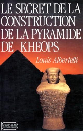 Le secret de la construction de la pyramide de Kheops: De l'échelle des hommes à l'échelle des dieux Books